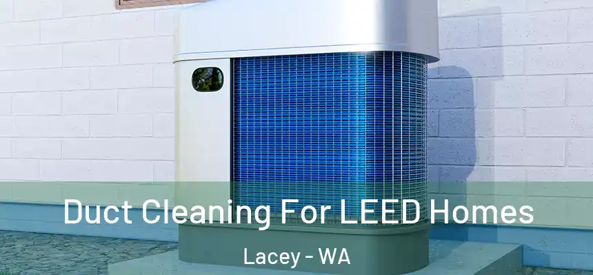  Duct Cleaning For LEED Homes Lacey - WA