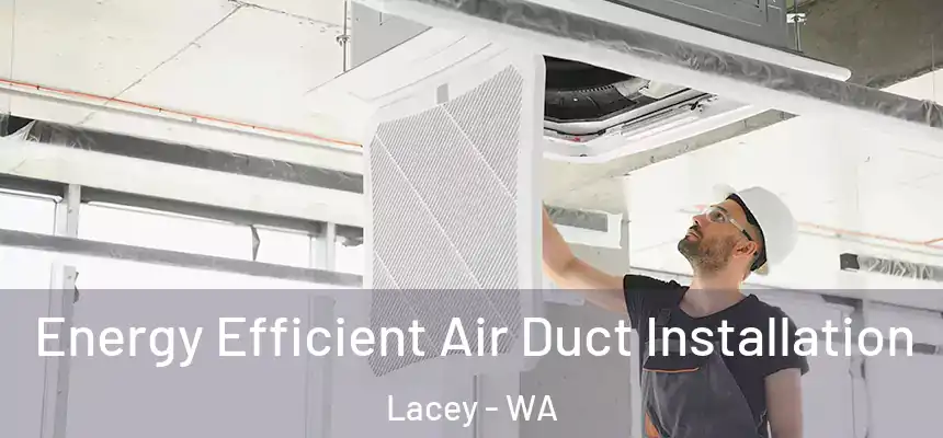  Energy Efficient Air Duct Installation Lacey - WA